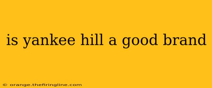 is yankee hill a good brand