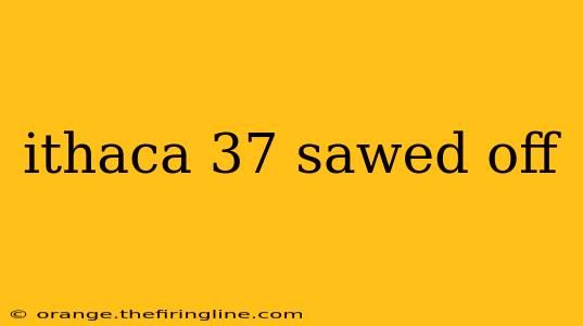 ithaca 37 sawed off