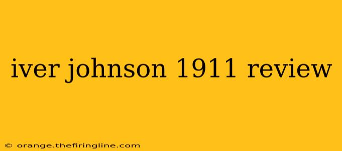 iver johnson 1911 review