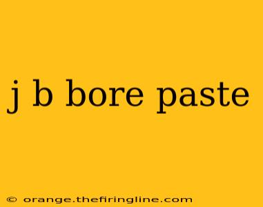 j b bore paste