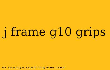 j frame g10 grips