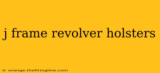 j frame revolver holsters