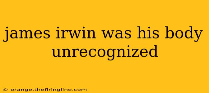 james irwin was his body unrecognized