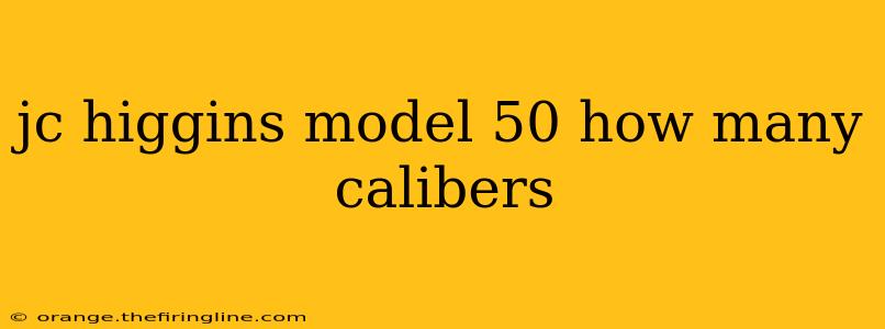 jc higgins model 50 how many calibers