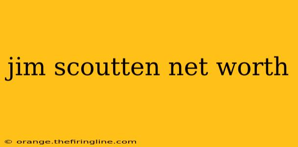 jim scoutten net worth