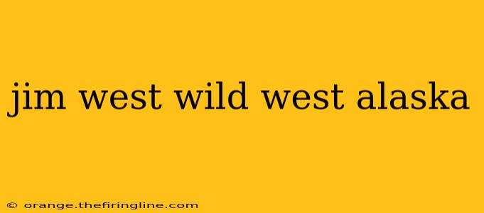 jim west wild west alaska