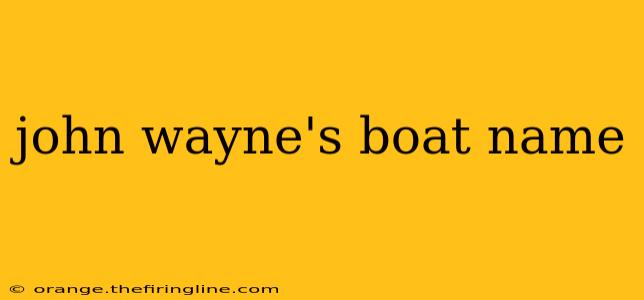 john wayne's boat name