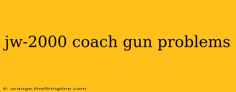 jw-2000 coach gun problems