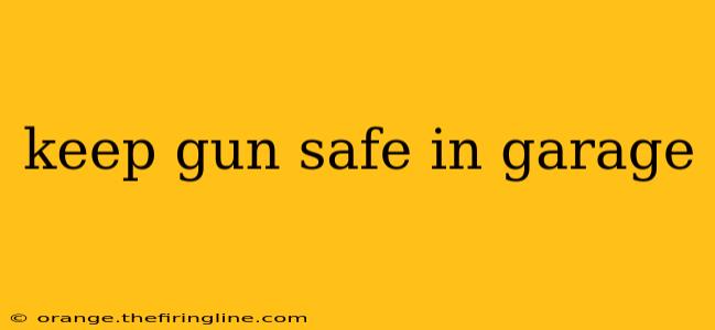 keep gun safe in garage