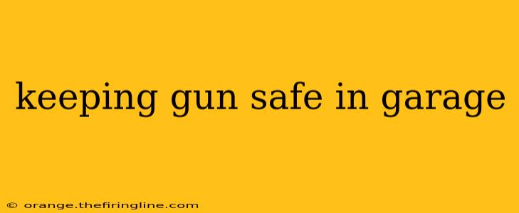 keeping gun safe in garage