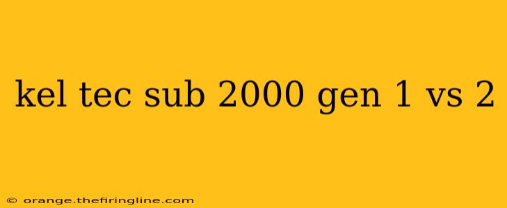 kel tec sub 2000 gen 1 vs 2