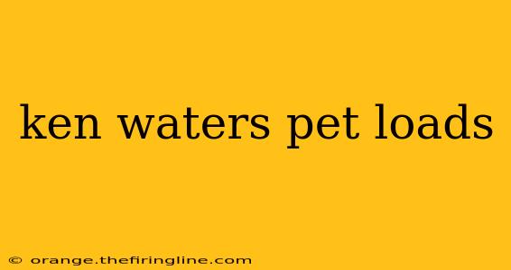 ken waters pet loads