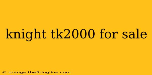 knight tk2000 for sale