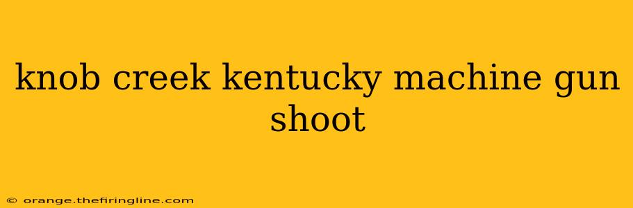 knob creek kentucky machine gun shoot