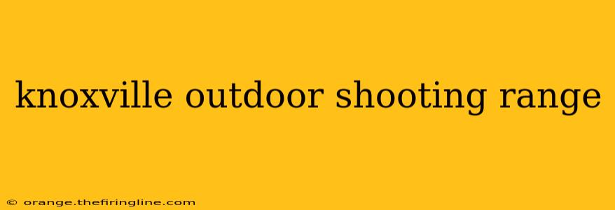 knoxville outdoor shooting range