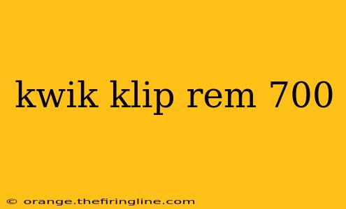 kwik klip rem 700