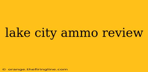 lake city ammo review