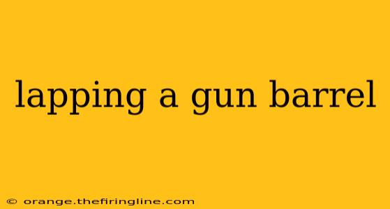 lapping a gun barrel