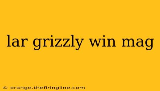 lar grizzly win mag