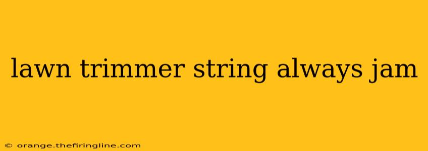 lawn trimmer string always jam