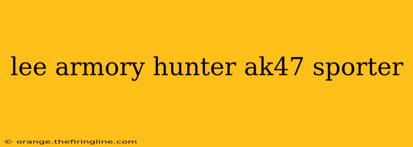 lee armory hunter ak47 sporter