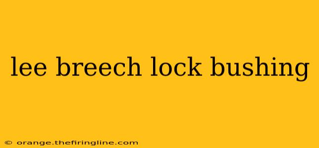 lee breech lock bushing