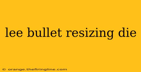 lee bullet resizing die