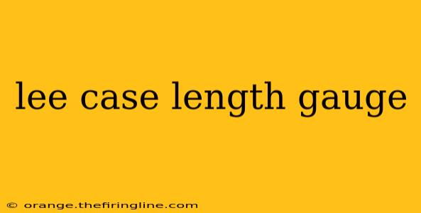 lee case length gauge