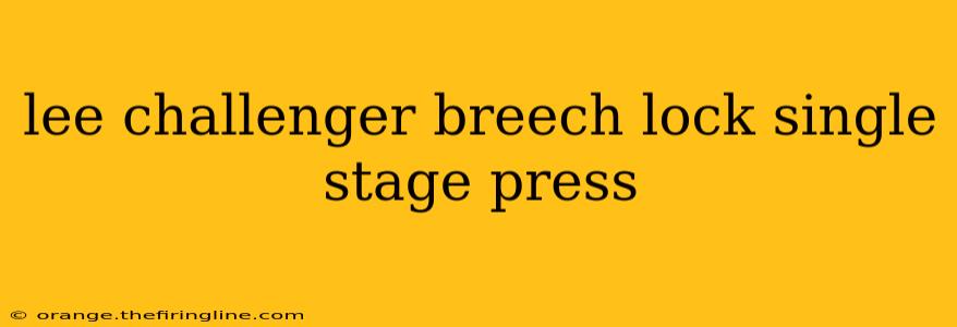 lee challenger breech lock single stage press