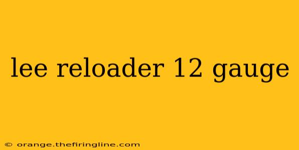 lee reloader 12 gauge