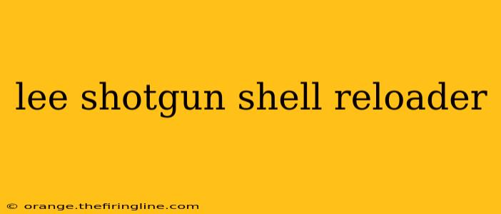 lee shotgun shell reloader