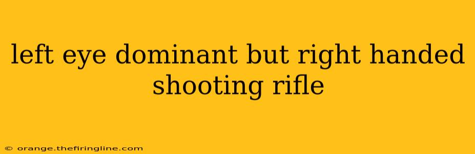 left eye dominant but right handed shooting rifle