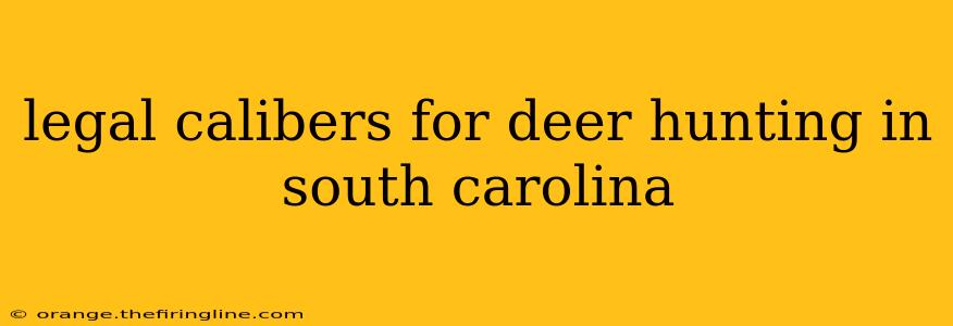 legal calibers for deer hunting in south carolina