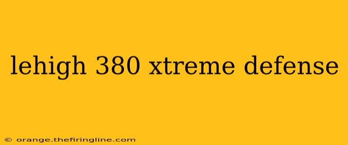 lehigh 380 xtreme defense