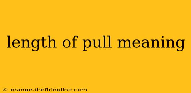 length of pull meaning