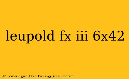 leupold fx iii 6x42