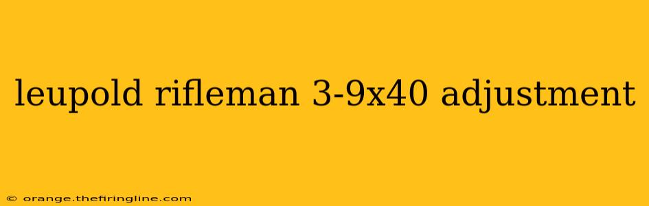 leupold rifleman 3-9x40 adjustment