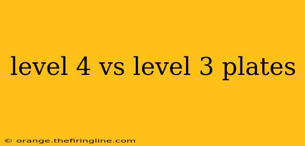 level 4 vs level 3 plates