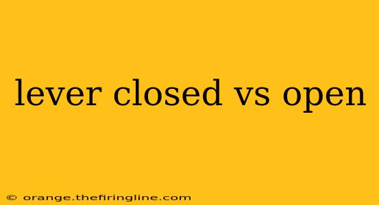 lever closed vs open