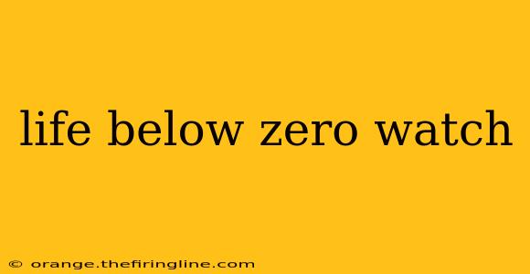 life below zero watch