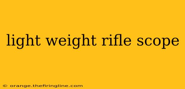 light weight rifle scope