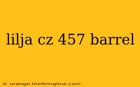 lilja cz 457 barrel