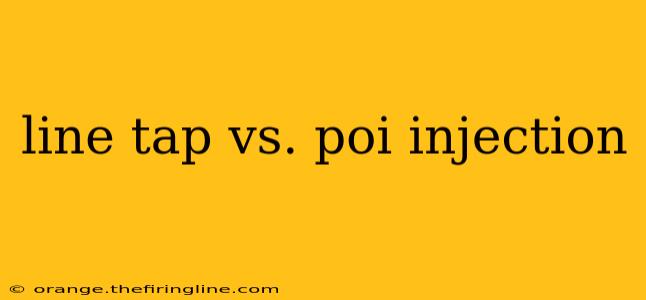 line tap vs. poi injection