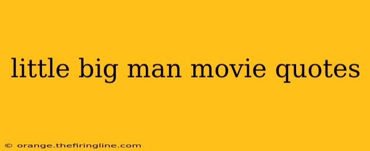 little big man movie quotes