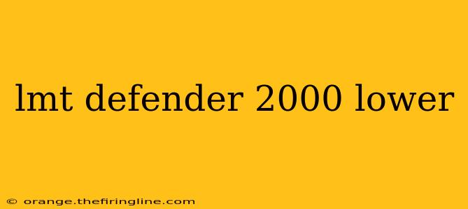 lmt defender 2000 lower