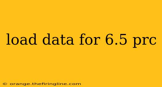 load data for 6.5 prc