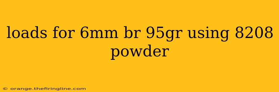 loads for 6mm br 95gr using 8208 powder