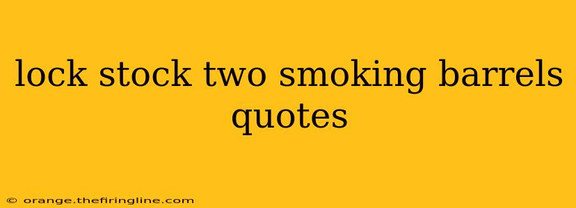 lock stock two smoking barrels quotes