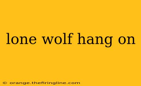 lone wolf hang on