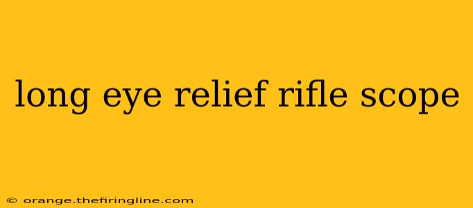 long eye relief rifle scope